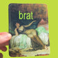 sticker with a classical painting and the word 'brat' on a green background