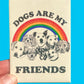 Magnet with 'Dogs are my friends' text and rainbow design on a blue background