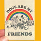 Magnet with 'Dogs are my friends' text and rainbow design on a yellow background