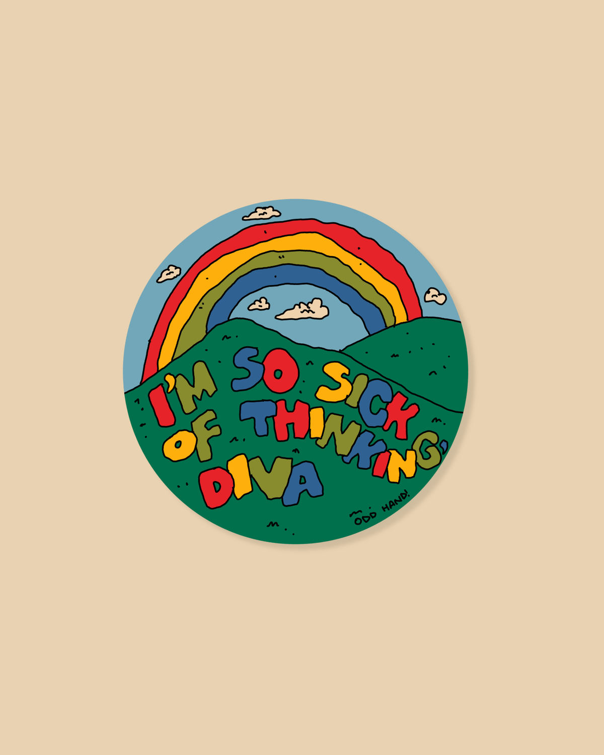 Round sticker with a colorful rainbow and text that says "I'm so sick of thinking Diva" on a beige background